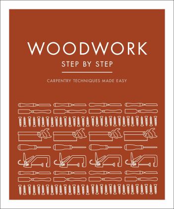 Woodwork Step by Step Carpentry Techniques Made Easy 2021 9780744027815 Front Cover