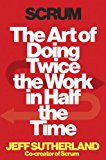Scrum: The Art of Doing Twice the Work in Half the Time 2014 9780804165815 Front Cover
