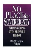 No Place for Sovereignty What's Wrong with Freewill Theism 1996 9780830818815 Front Cover