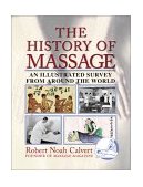 History of Massage An Illustrated Survey from Around the World 2002 9780892818815 Front Cover