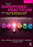 Your Supervised Practicum and Internship Field Resources for Turning Theory into Action cover art
