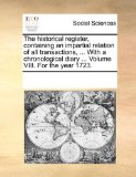 Historical Register, Containing an Impartial Relation of All Transactions, with a Chronological Diary Volume Viii for the Year 1723 2010 9781170289815 Front Cover