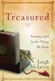 Treasured Knowing God by the Things He Keeps 2009 9781400074815 Front Cover