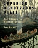 Superior Rendezvous-Place Fort William in the Canadian Fur Trade 2nd 2007 9781550027815 Front Cover