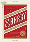 Sherry A Modern Guide to the Wine World's Best-Kept Secret, with Cocktails and Recipes  9781607745815 Front Cover