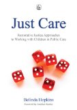 Just Care Restorative Justice Approaches to Working with Children in Public Care 2009 9781843109815 Front Cover