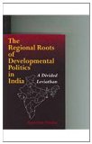 Regional Roots of Developmental Politics in India A Divided Leviathan 2005 9780253216816 Front Cover