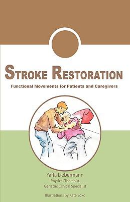 Stroke Restoration Functional Movements for Patients and Caregivers 2009 9780692000816 Front Cover