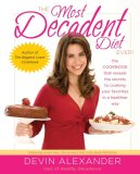 Most Decadent Diet Ever! The Cookbook That Reveals the Secrets to Cooking Your Favorites in a Healthier Way  9780767928816 Front Cover