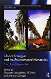 Global Ecologies and the Environmental Humanities Postcolonial Approaches  9781138235816 Front Cover