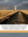 Speech of Mr Corwin, of Ohio : In reply to General Crary's attack on General Harrison 2010 9781175852816 Front Cover