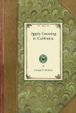 Apple Growing in California A Practical Treatise Designed to Cover Some of the Important Phases of Apple Culture Within the State 2009 9781429014816 Front Cover