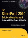 Pro SharePoint 2010 Solution Development Combining .NET, SharePoint, and Office 2010 2010 9781430227816 Front Cover