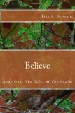 Believe Book One: the Tales of the Realm 2010 9781456319816 Front Cover