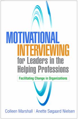 Motivational Interviewing for Leaders in the Helping Professions Facilitating Change in Organizations  9781462543816 Front Cover