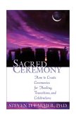 Sacred Ceremony How to Create Ceremonies for Healing, Transitions, and Celebrations  9781561709816 Front Cover