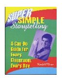 Super Simple Storytelling A Can-Do Guide for Every Classroom, Every Day
