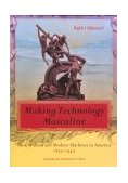 Making Technology Masculine Men, Women, and Modern Machines in America, 1870-1945 cover art