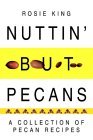 Nuttin' but Pecans A Collection of Pecan Recipes 2004 9780595319817 Front Cover