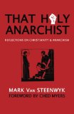 That Holy Anarchist: Reflections on Christianity & Anarchism Jun  9780615659817 Front Cover