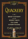 Quackery A Brief History of the Worst Ways to Cure Everything  9780761189817 Front Cover