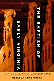 Baptism of Early Virginia How Christianity Created Race  9781421419817 Front Cover