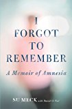 I Forgot to Remember A Memoir of Amnesia  9781451685817 Front Cover