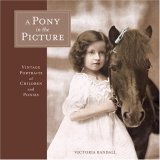 Pony in the Picture Vintage Portraits of Children and Ponies 2007 9781580088817 Front Cover