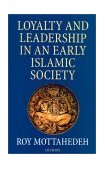Loyalty and Leadership in an Early Islamic Society 2nd 9781860641817 Front Cover