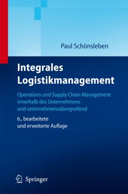 Integrales Logistikmanagement Operations und Supply Chain Management Innerhalb des Unternehmens und Unternehmensï¿½bergreifend 6th 2011 9783642203817 Front Cover