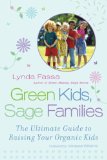 Green Kids, Sage Families The Ultimate Guide to Raising Your Organic Kids 2009 9780451225818 Front Cover