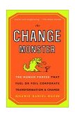 Change Monster The Human Forces That Fuel or Foil Corporate Transformation and Change cover art
