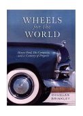 Wheels for the World Henry Ford, His Company, and a Century of Progress  9780670031818 Front Cover