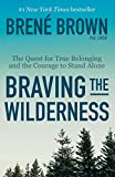Braving the Wilderness: Reese's Book Club The Quest for True Belonging and the Courage to Stand Alone  9780812985818 Front Cover