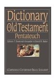 Dictionary of the Old Testament - Pentateuch A Compendium of Contemporary Biblical Scholarship
