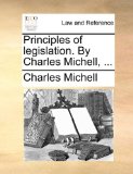 Principles of Legislation by Charles Michell 2010 9781140702818 Front Cover