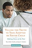 Telling the Truth to Your Adopted or Foster Child Making Sense of the Past 2nd 9781440842818 Front Cover