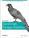 Learning JavaScript Design Patterns A JavaScript and JQuery Developer's Guide 2012 9781449331818 Front Cover