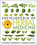 Encyclopedia of Herbal Medicine 550 Herbs and Remedies for Common Ailments 2nd 9781465449818 Front Cover