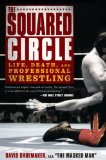 Squared Circle Life, Death, and Professional Wrestling 2014 9781592408818 Front Cover