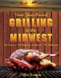 Great Year-Round Grilling in the Midwest The Flavours, the Culinary Traditions, the Techniques 2009 9781599214818 Front Cover