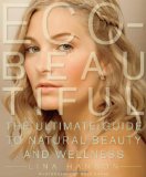 Eco-Beautiful The Ultimate Guide to Natural Beauty and Wellness 2009 9781605298818 Front Cover