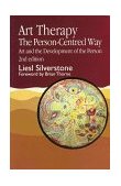 Art Therapy - the Person-Centred Way Art and the Development of the Person Second Edition