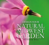 Design Your Natural Midwest Garden 2007 9781931599818 Front Cover