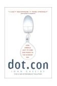 Dot. con How America Lost Its Mind and Money in the Internet Era  9780060008819 Front Cover