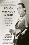 Tough Without a Gun The Life and Extraordinary Afterlife of Humphrey Bogart 2012 9780307455819 Front Cover