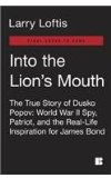 Into the Lion's Mouth The True Story of Dusko Popov - World War II Spy, Patriot, and the Real-Life Inspiration for James Bond  9780425281819 Front Cover