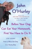 Before Your Dog Can Eat Your Homework, First You Have to Do It Life Lessons from a Wise Old Dog to a Young Boy 2008 9780452289819 Front Cover