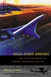 High-Speed Dreams NASA and the Technopolitics of Supersonic Transportation, 1945-1999 2008 9780801890819 Front Cover