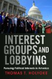 Interest Groups and Lobbying Pursuing Political Interests in America cover art